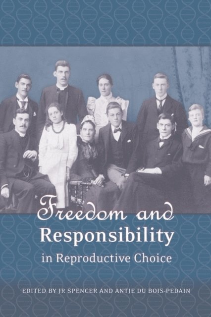 J R Spencer, Antje du Bois-Pedain - Freedom and Responsibility in Reproductive Choice, E-bok