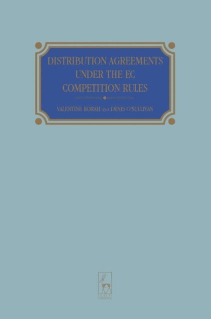 Valentine Korah, Denis O'Sullivan - Distribution Agreements Under the EC Competition Rules, E-bok