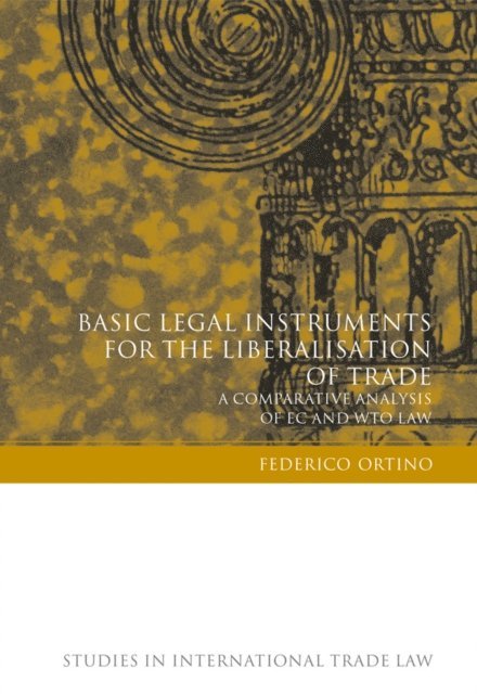 Federico Ortino - Basic Legal Instruments for the Liberalisation of Trade, E-bok