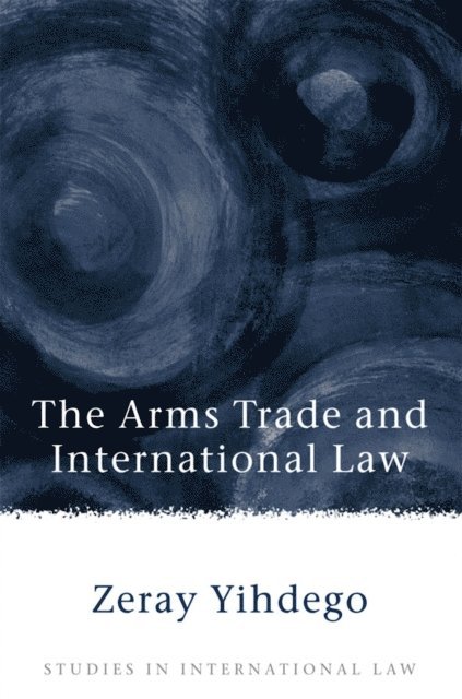 Zeray Yihdego - Arms Trade and International Law, E-bok