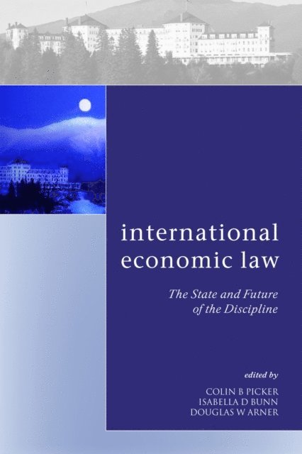 Colin Picker, Isabella D Bunn, Douglas Arner - International Economic Law, E-bok