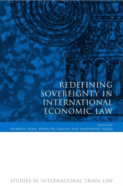 Wenhua Shan, Penelope Simons, Dalvinder Singh - Redefining Sovereignty in International Economic Law, E-bok
