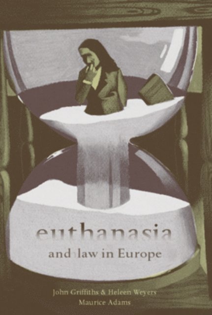 John Griffiths, Heleen Weyers, Maurice Adams - Euthanasia and Law in Europe, E-bok