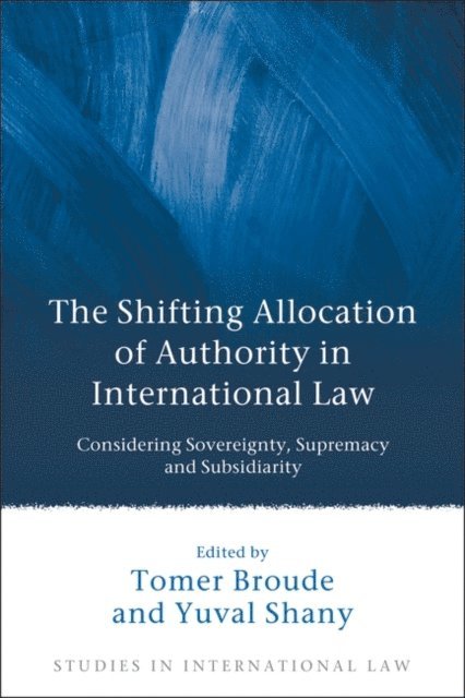 Tomer Broude, Yuval Shany - Shifting Allocation of Authority in International Law, E-bok