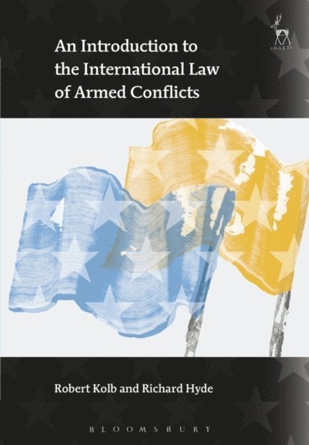 Robert Kolb, Richard Hyde - Introduction to the International Law of Armed Conflicts, E-bok