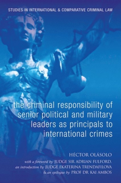 Héctor Olásolo - Criminal Responsibility of Senior Political and Military Leaders as Principals to International Crimes, E-bok
