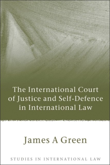 James A. Green - International Court of Justice and Self-Defence in International Law, E-bok