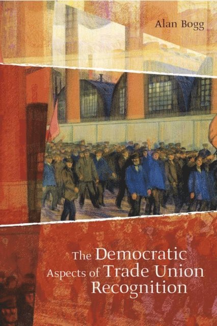 Alan Bogg - Democratic Aspects of Trade Union Recognition, E-bok