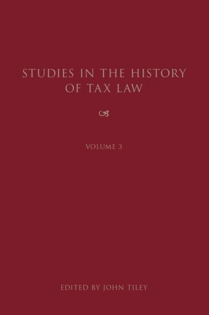 John Tiley - Studies in the History of Tax Law, Volume 3, E-bok