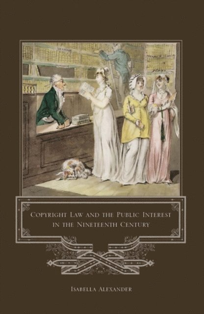 Isabella Alexander - Copyright Law and the Public Interest in the Nineteenth Century, E-bok
