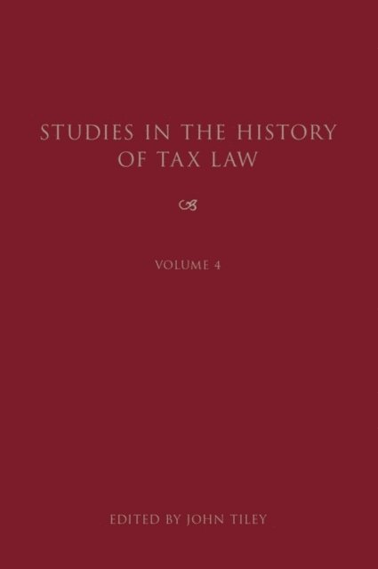 John Tiley - Studies in the History of Tax Law, Volume 4, E-bok