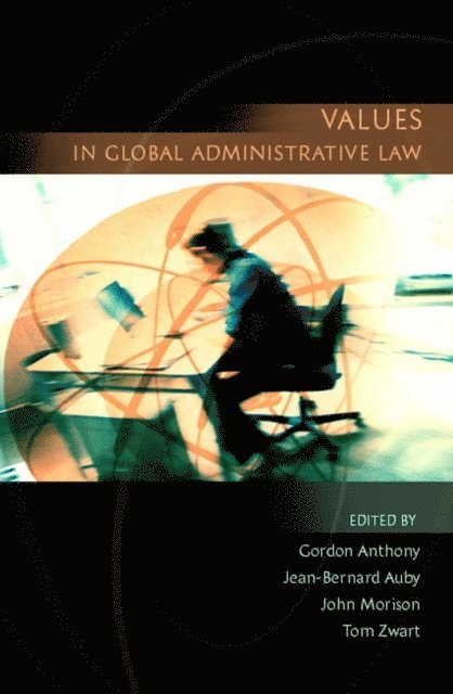 Gordon Anthony, Jean-Bernard Auby, John Morison, Tom Zwart - Values in Global Administrative Law, E-bok