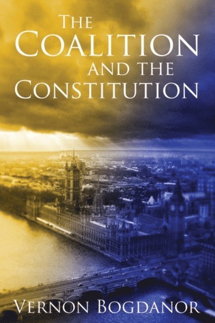 Vernon Bogdanor - Coalition and the Constitution, E-bok