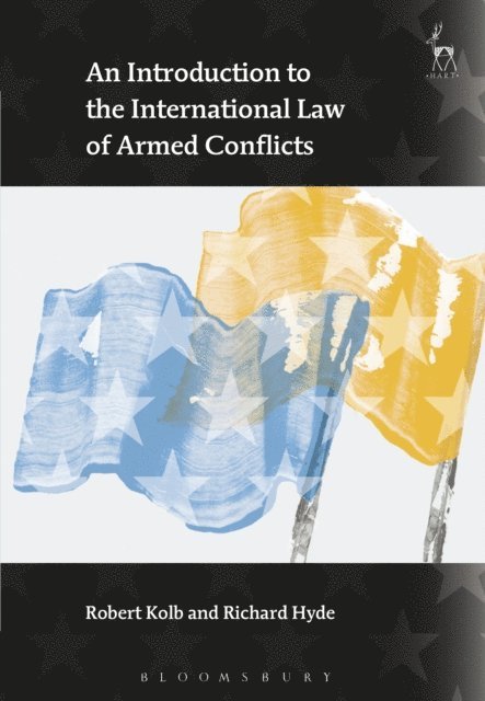 Robert Kolb, Richard Hyde - Introduction to the International Law of Armed Conflicts, E-bok