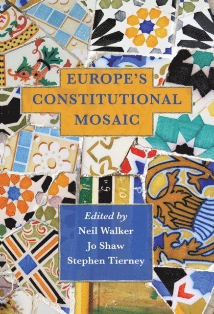 Neil Walker, Josephine Shaw, Stephen Tierney - Europe's Constitutional Mosaic, E-bok