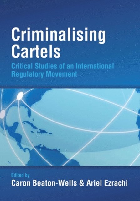 Caron Beaton-Wells, Ariel Ezrachi - Criminalising Cartels, E-bok
