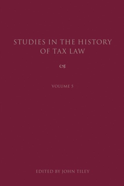 John Tiley - Studies in the History of Tax Law, Volume 5, E-bok