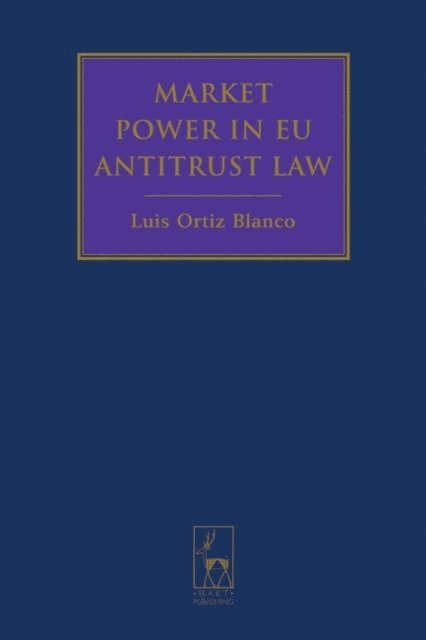 Luis Ortiz Blanco - Market Power in EU Antitrust Law, E-bok