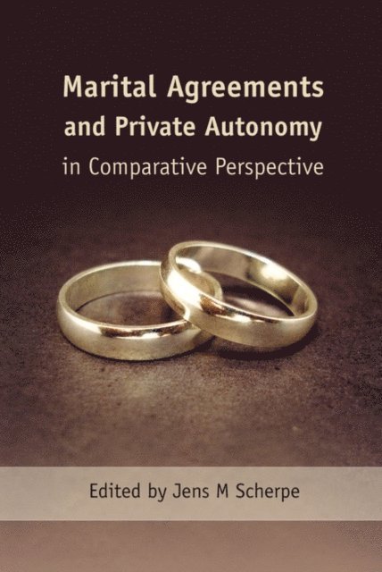Jens M Scherpe - Marital Agreements and Private Autonomy in Comparative Perspective, E-bok