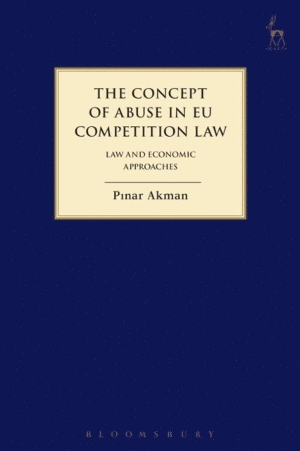 Pinar Akman - Concept of Abuse in EU Competition Law, E-bok
