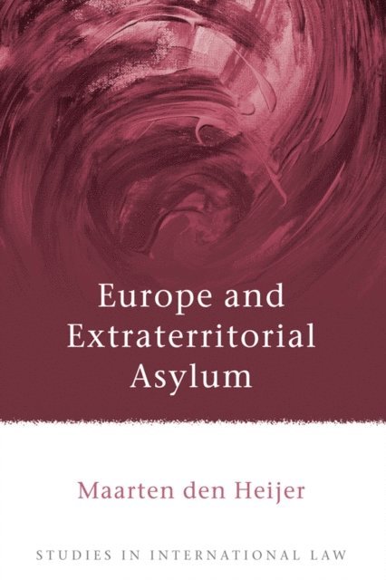 Maarten Den Heijer - Europe and Extraterritorial Asylum, E-bok
