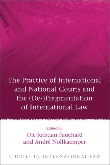 Ole Kristian Fauchald, André Nollkaemper - Practice of International and National Courts and the (De-)Fragmentation of International Law, E-bok