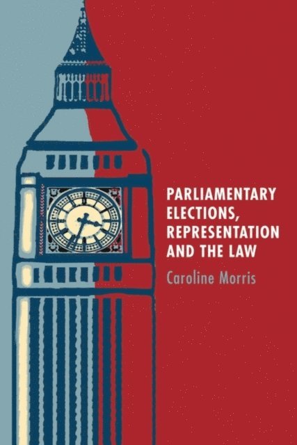 Caroline Morris - Parliamentary Elections, Representation and the Law, E-bok