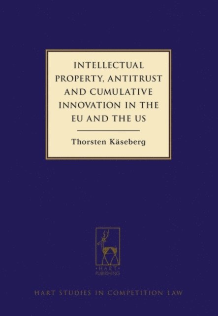 Thorsten Käseberg - Intellectual Property, Antitrust and Cumulative Innovation in the EU and the US, E-bok