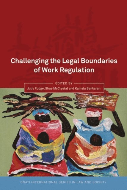 Judy Fudge, Shae McCrystal, Kamala Sankaran - Challenging the Legal Boundaries of Work Regulation, E-bok