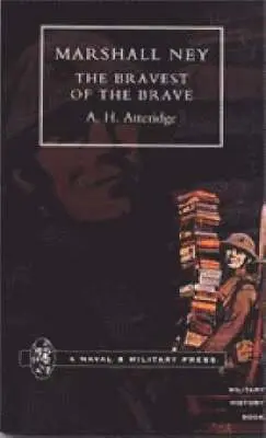 A. H. Atteridge - Marshal Ney: The Bravest of the Brave, Inbunden. Tillgänglighet: Lägg i varukorg
