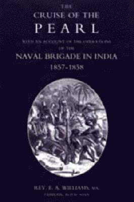 E. A. Williams - Cruise of the Pearl with an Account of the Operations of the Naval Brigade in India, Inbunden