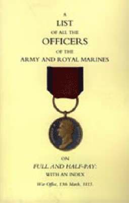 13th March 1815 War Office - 1815 List of All the Officers of the Army and Royal Marines on Full and Half-Pay with an Index., Inbunden