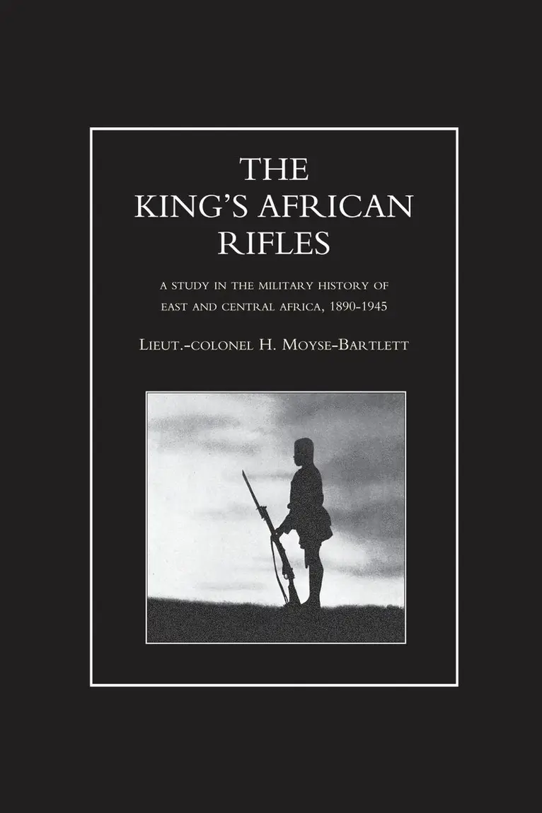 H Moyse-Bartlett - KING'S AFRICAN RIFLES. A Study in the Military History of East and Central Africa, 1890-1945 Volume One, Häftad. Tillgänglighet: Lägg i varukorg