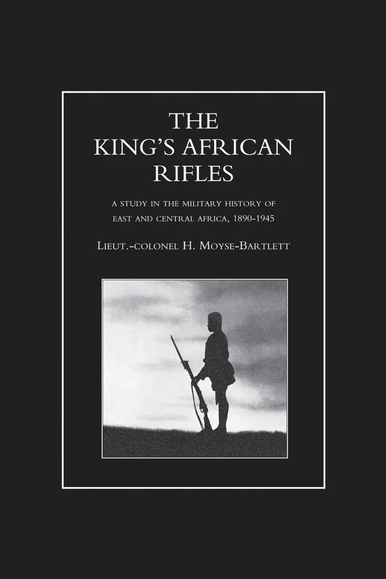 H Moyse-Bartlett - KING'S AFRICAN RIFLES. A Study in the Military History of East and Central Africa, 1890-1945 Volume Two, Häftad. Tillgänglighet: Lägg i varukorg