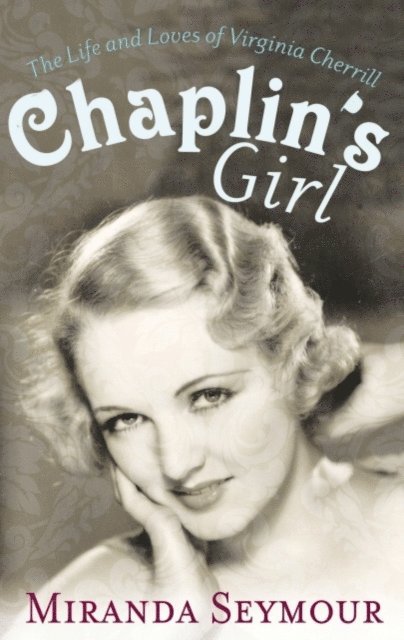 Miranda Seymour - Chaplin's Girl, E-bok