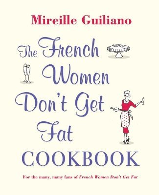 Mireille Guiliano - French Women Don't Get Fat Cookbook, Inbunden
