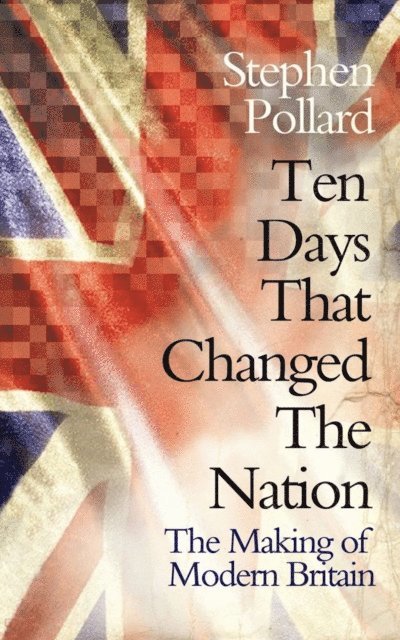 Stephen Pollard - Ten Days that Changed the Nation, E-bok