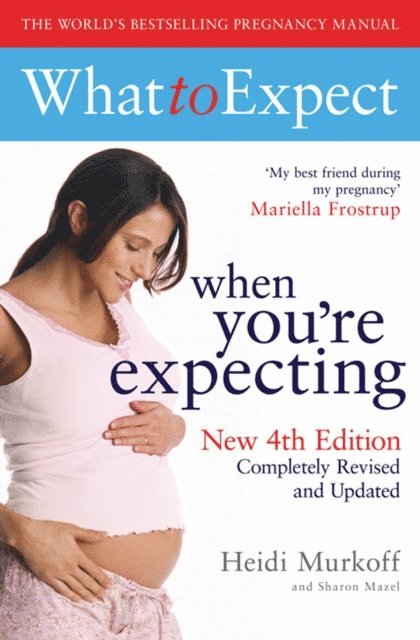 Sharon Mazel, Heidi Murkoff - What to Expect When You're Expecting 4th Edition, E-bok