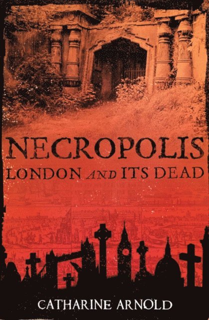 Catharine Arnold - Necropolis, E-bok