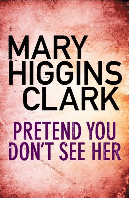 Mary Higgins Clark - Pretend You Don't See Her, E-bok
