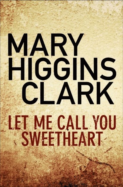 Mary Higgins Clark - Let Me Call You Sweetheart, E-bok