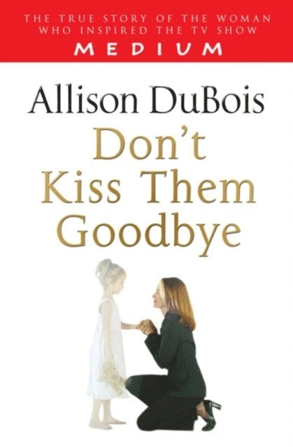 Allison DuBois - Don't Kiss Them Goodbye, E-bok
