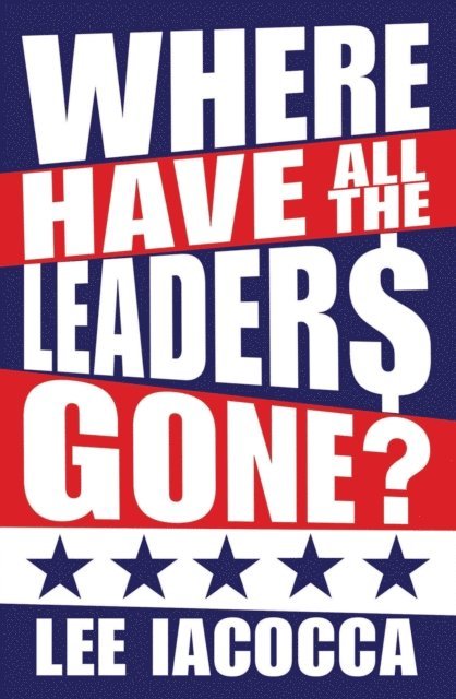 Lee Iacocca - Where Have All the Leaders Gone?, E-bok