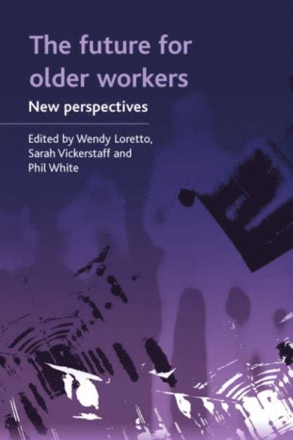 Philip J. White, Sarah Vickerstaff, Wendy Loretto - future for older workers, E-bok