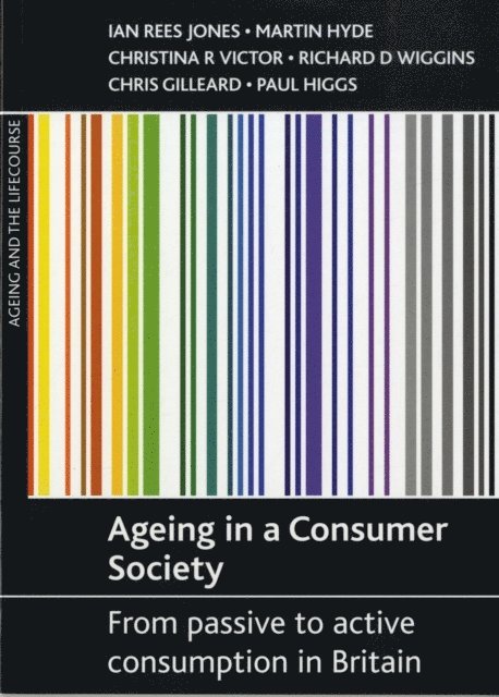 Paul Higgs, Chris Gilleard, Richard D. Wiggins, Christina R. Victor, Martin Hyde, Ian Rees Jones - Ageing in a consumer society, E-bok