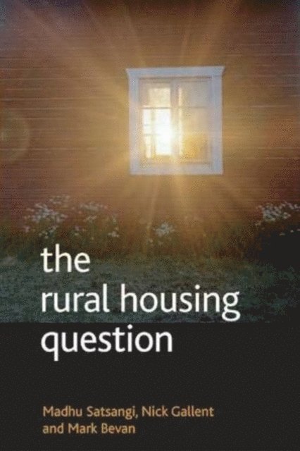 Mark Bevan, Nick Gallent, Madhu Satsangi - rural housing question, E-bok