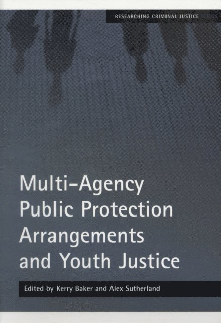 Alex Sutherland, Kerry Baker - Multi-Agency Public Protection Arrangements and Youth Justice, E-bok