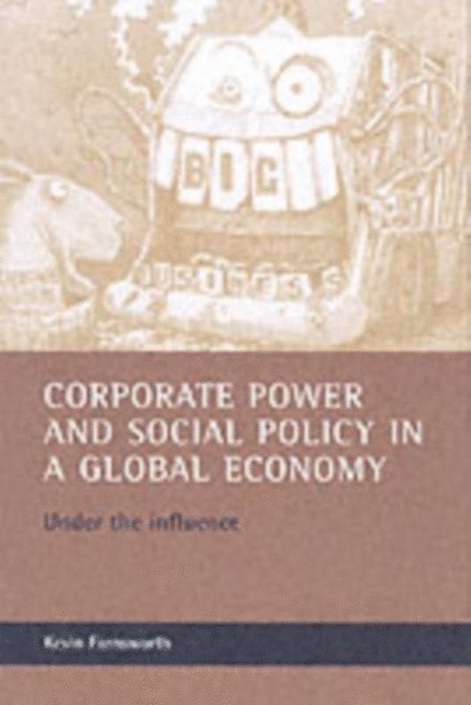 Kevin Farnsworth - Corporate power and social policy in a global economy, E-bok