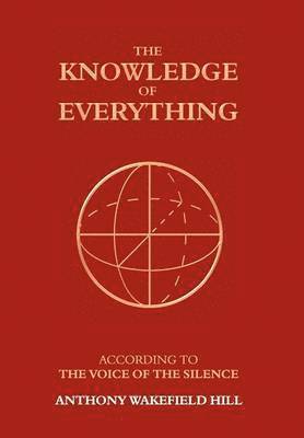 Anthony Wakefield Hill - Knowledge of Everything, Inbunden