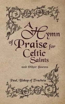 Paul Bishop of Tracheia - Hymn of Praise for Celtic Saints and Other Poems, Häftad. Tillgänglighet: Lägg i varukorg
